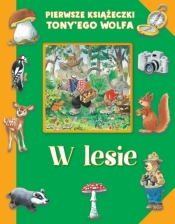 Pierwsze książeczki Tony`ego Wolfa. W lesie - Tony Wolf